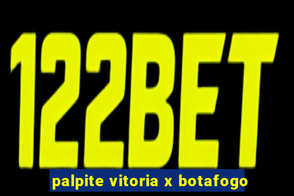 palpite vitoria x botafogo